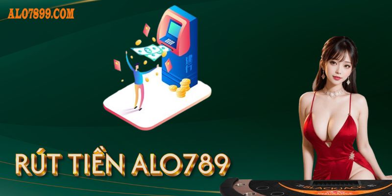 Hướng quy định khi rút tiền tại Alo789